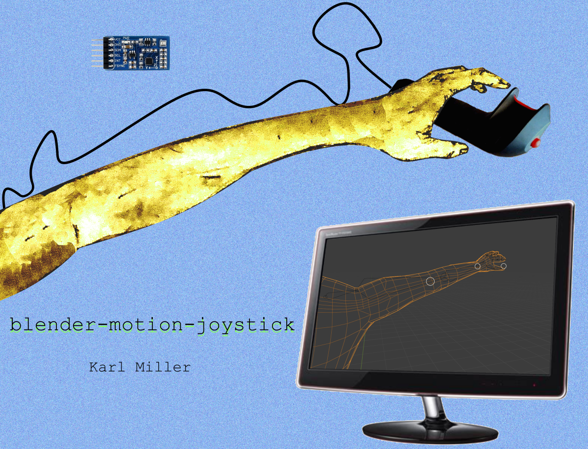 A picture of a artistic hand holding a vintage plastic flight joystick. An image of a sensor is in the background. In the lower right, there is an image of a computer with a mesh of an arm on it. The words 'blender-motion-joystick' and 'Karl Miller' appear on the lower left of the image.